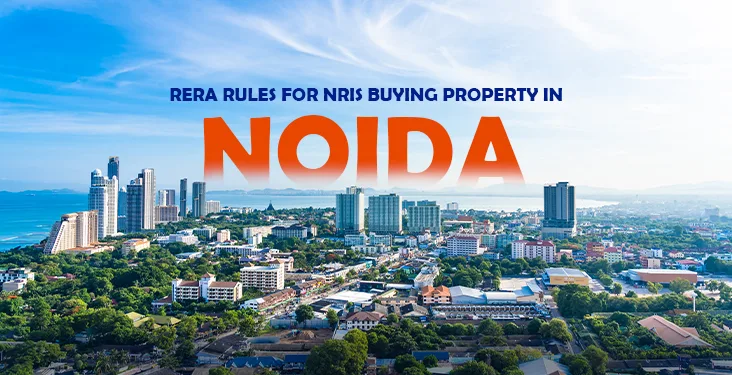 NRI Guide to Buying Property in Noida and Greater Noida: What You Need to Know Before You Invest from Abroad